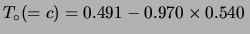 $\displaystyle T_\circ (=c) = 0.491-0.970\times 0.540 \,$