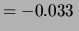 $\displaystyle = -0.033 \,$