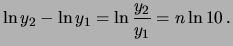 $\displaystyle \ln{y_2} - \ln{y_1} = \ln{\frac{y_2}{y_1}}= n\ln{10} \,.$