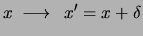 $\displaystyle x\ \longrightarrow\ \ x^\prime = x + \delta $