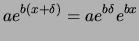 $\displaystyle a e^{b(x+\delta)} = a e^{b\delta} e^{b x}$