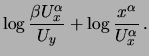 $\displaystyle \log{\frac{\beta U_x^\alpha}{U_y}} +
\log{\frac{x^\alpha}{U_x^\alpha}}\,.$