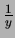 $ \frac{1}{y}$