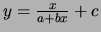 $ y = \frac{x}{a+bx} + c$