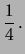 $\displaystyle \frac{1}{4}\,.$