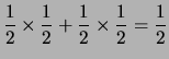 $\displaystyle \frac{1}{2}\times \frac{1}{2} +
\frac{1}{2}\times \frac{1}{2} = \frac{1}{2}$