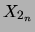 $ X_{2_n}$