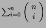 $ \sum_{i=0}^n \left(\!\begin{array}{c} n\\  i \end{array}\!\right)$