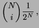 $\displaystyle \binom{N}{i}
\frac{1}{2^N}\,,$