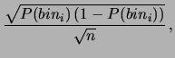 $\displaystyle \frac{\sqrt{P(bin_i)\,(1-P(bin_i))}}{\sqrt{n}}\,,$