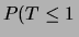 $\displaystyle P(T\le 1\,$