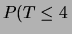 $\displaystyle P(T\le 4\,$