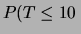 $\displaystyle P(T\le 10\,$
