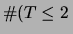 $\displaystyle \char93 (T\le 2\,$