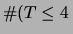 $\displaystyle \char93 (T\le 4\,$