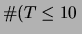 $\displaystyle \char93 (T\le 10\,$