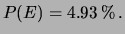 $\displaystyle P(E) = 4.93\,\%\,.$