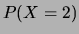 $\displaystyle P(X=2)$