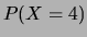 $\displaystyle P(X=4)$