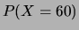 $\displaystyle P(X=60)$