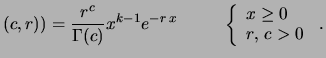 $\displaystyle (c,r))=\frac{r^c}{\Gamma(c)}x^{k-1}e^{-r\,x} \hspace{1.0cm}\left\{\begin{array}{l} x\ge 0 \\  r,\, c > 0 \end{array}\right.\,.$