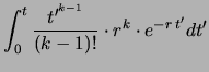 $\displaystyle \int_0^t\frac{t^{\prime^{k-1}}}{(k-1)!}\cdot r^{k}
\cdot e^{-r\,t^\prime}
dt^\prime$