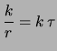$\displaystyle \frac{k}{r} = k\,\tau$