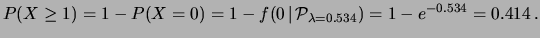 $\displaystyle P(X\ge 1) = 1 - P(X=0) = 1- f(0\,\vert\,{\cal P}_{\lambda = 0.534})
= 1 - e^{-0.534} = 0.414\,.$