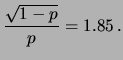 $\displaystyle \frac{\sqrt{1-p}}{p} = 1.85\,.$