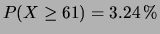 $\displaystyle P(X \ge 61) = 3.24 \,\%$