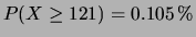 $\displaystyle P(X \ge 121) = 0.105 \,\%$