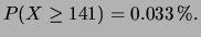 $\displaystyle P(X \ge 141) = 0.033 \,\%.$