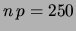 $ n\,p=250$