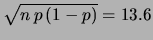 $ \sqrt{n\,p\,(1-p)} = 13.6$
