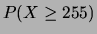 $\displaystyle P(X \ge 255)$