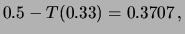 $\displaystyle 0.5 - T(0.33) = 0.3707\,,$