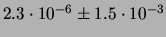 $ 2.3\cdot 10^{-6} \pm 1.5\cdot 10^{-3} $