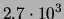 $ 2.7\cdot 10^{3}$