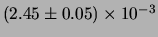 $ (2.45 \pm 0.05)\times 10^{-3} $