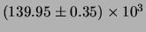 $ (139.95 \pm 0.35)\times 10^{3} $