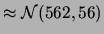 $\displaystyle \approx {\cal N}(562, 56)$