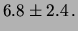 $\displaystyle 6.8\pm 2.4\,.$