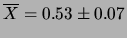 $\displaystyle \overline{X} = 0.53\pm 0.07$