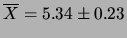 $\displaystyle \overline{X} = 5.34\pm 0.23$