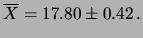 $\displaystyle \overline{X} = 17.80\pm 0.42\,.$