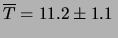 $\displaystyle \overline{T} = 11.2\pm 1.1 \,$