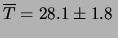 $\displaystyle \overline{T} = 28.1\pm 1.8 \,$