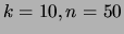 $\displaystyle k=10, n=50$