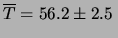 $\displaystyle \overline{T} = 56.2\pm 2.5 \,$