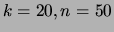 $\displaystyle k=20, n=50$